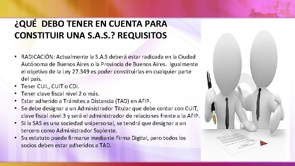 ¿QUÉ DEBO TENER EN CUENTA PARA CONSTITUIR UNA S. A. S. ? REQUISITOS •