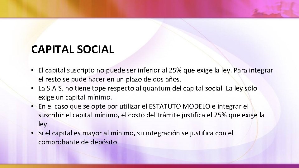 CAPITAL SOCIAL • El capital suscripto no puede ser inferior al 25% que exige