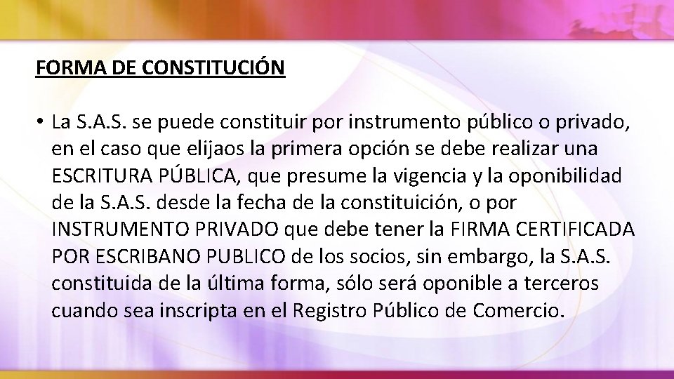 FORMA DE CONSTITUCIÓN • La S. A. S. se puede constituir por instrumento público