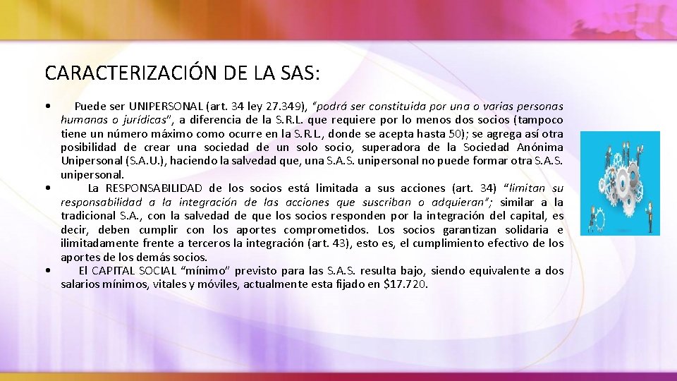 CARACTERIZACIÓN DE LA SAS: • Puede ser UNIPERSONAL (art. 34 ley 27. 349), “podrá