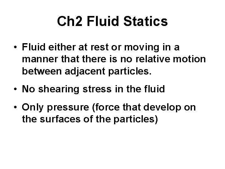 Ch 2 Fluid Statics • Fluid either at rest or moving in a manner