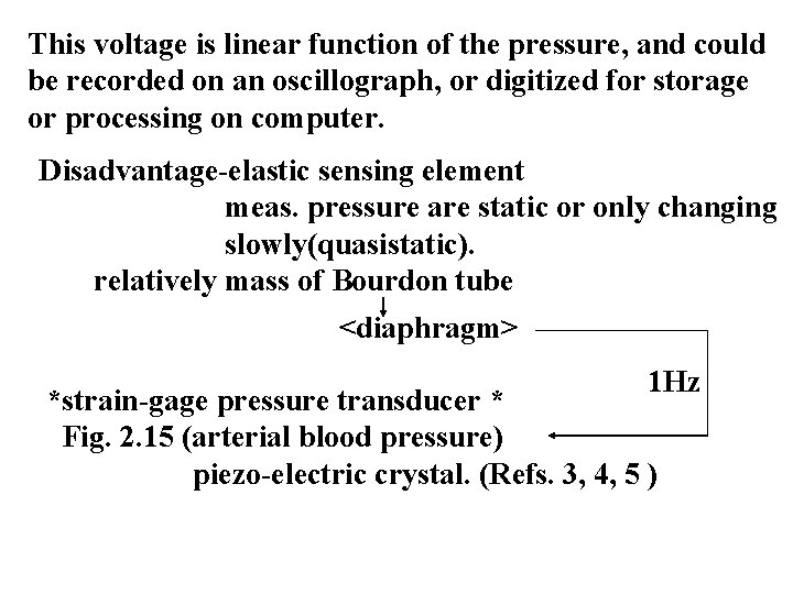 This voltage is linear function of the pressure, and could be recorded on an