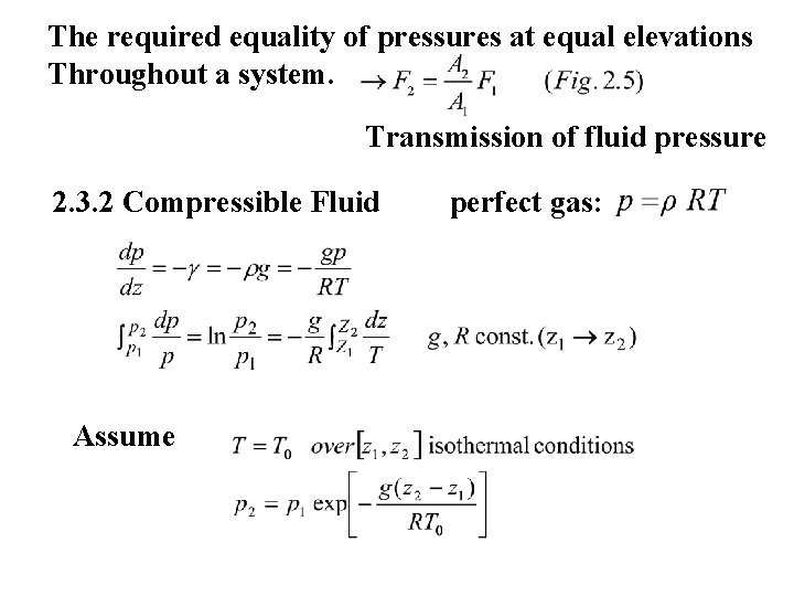 The required equality of pressures at equal elevations Throughout a system. Transmission of fluid
