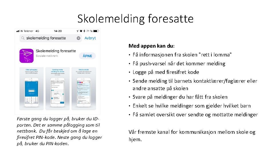 Skolemelding foresatte Med appen kan du: Første gang du logger på, bruker du IDporten.