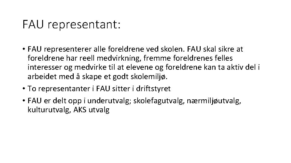 FAU representant: • FAU representerer alle foreldrene ved skolen. FAU skal sikre at foreldrene