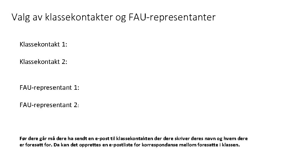 Valg av klassekontakter og FAU-representanter Klassekontakt 1: Klassekontakt 2: FAU-representant 1: FAU-representant 2: Før