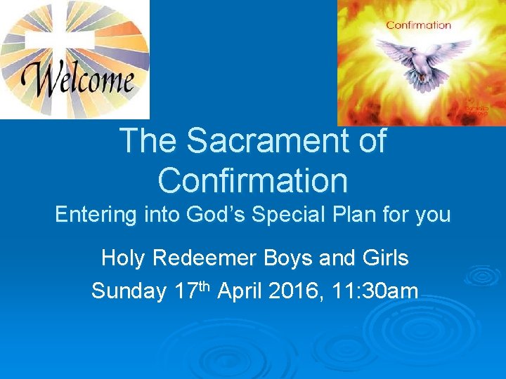 The Sacrament of Confirmation Entering into God’s Special Plan for you Holy Redeemer Boys