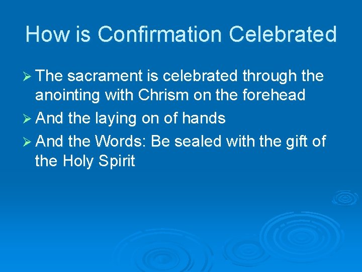 How is Confirmation Celebrated Ø The sacrament is celebrated through the anointing with Chrism