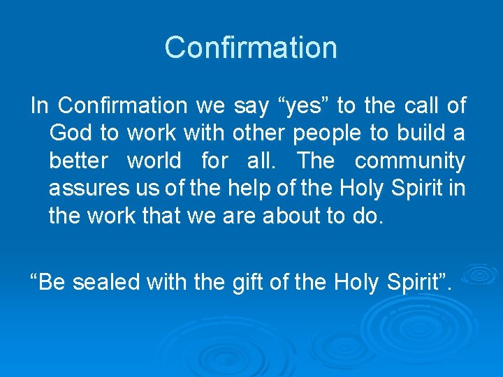 Confirmation In Confirmation we say “yes” to the call of God to work with