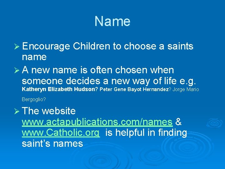 Name Ø Encourage Children to choose a saints name Ø A new name is