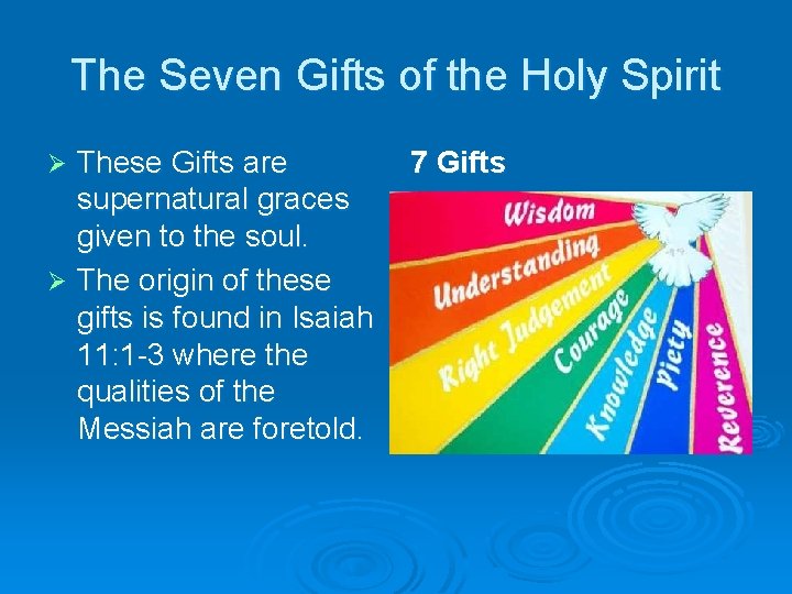 The Seven Gifts of the Holy Spirit These Gifts are supernatural graces given to