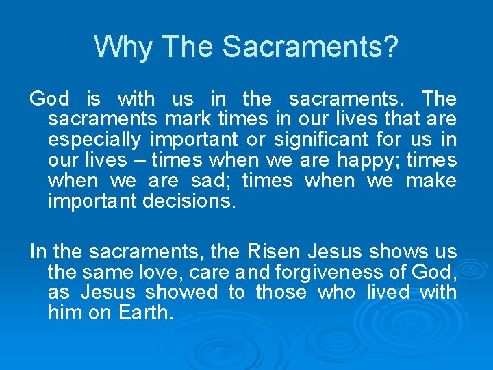 Why The Sacraments? God is with us in the sacraments. The sacraments mark times