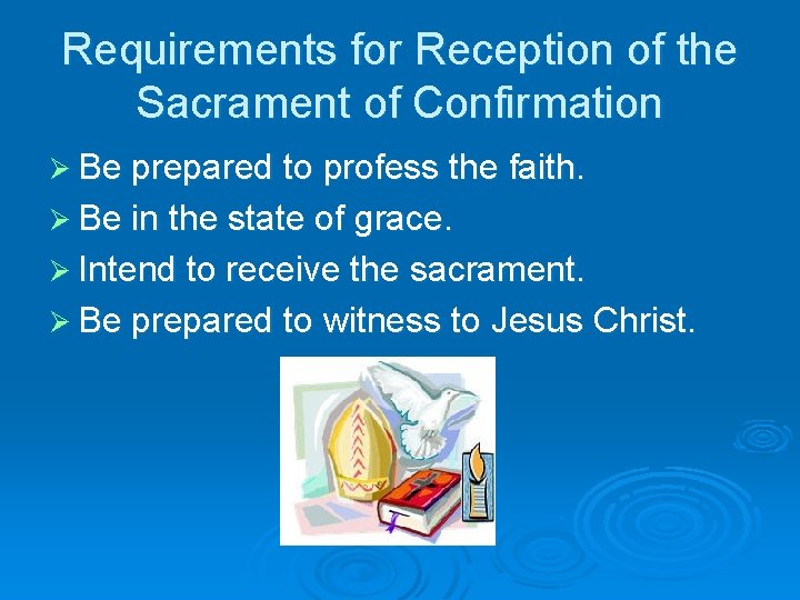 Requirements for Reception of the Sacrament of Confirmation Ø Be prepared to profess the