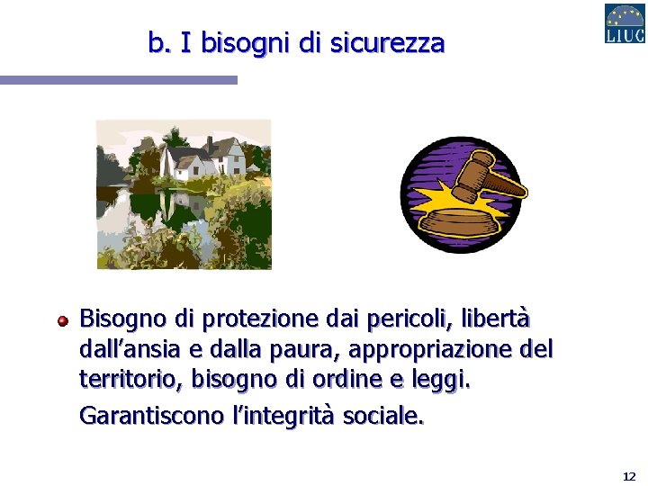 b. I bisogni di sicurezza Bisogno di protezione dai pericoli, libertà dall’ansia e dalla