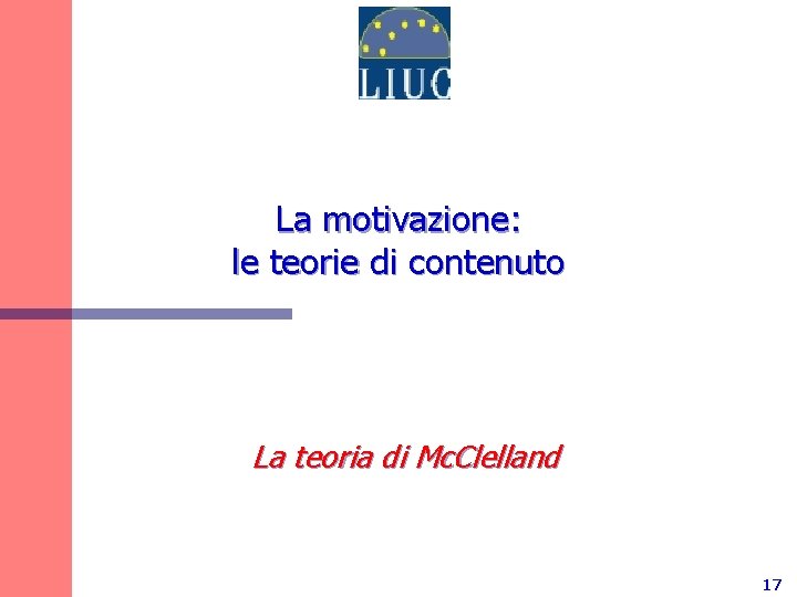 La motivazione: le teorie di contenuto La teoria di Mc. Clelland 17 