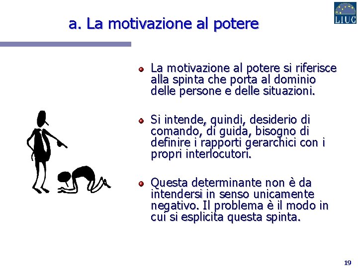 a. La motivazione al potere si riferisce alla spinta che porta al dominio delle
