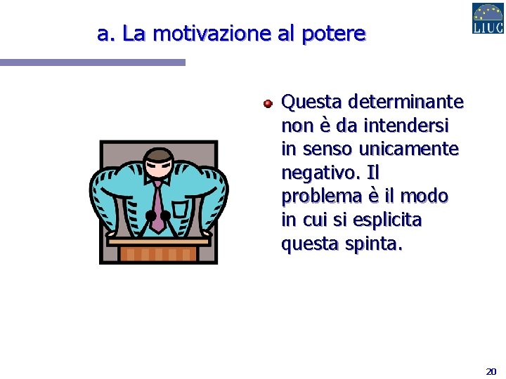 a. La motivazione al potere Questa determinante non è da intendersi in senso unicamente