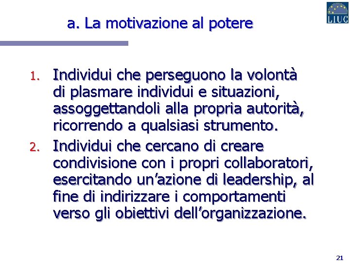 a. La motivazione al potere 1. 2. Individui che perseguono la volontà di plasmare