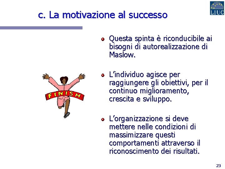 c. La motivazione al successo Questa spinta è riconducibile ai bisogni di autorealizzazione di