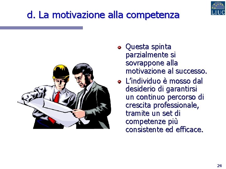 d. La motivazione alla competenza Questa spinta parzialmente si sovrappone alla motivazione al successo.