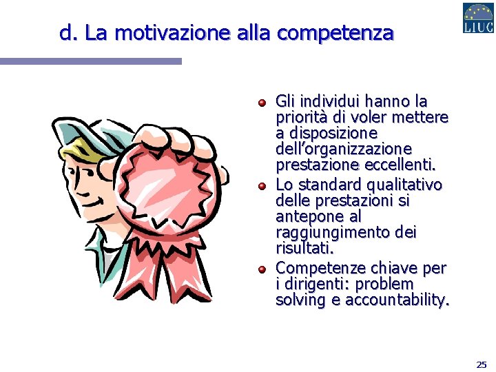 d. La motivazione alla competenza Gli individui hanno la priorità di voler mettere a