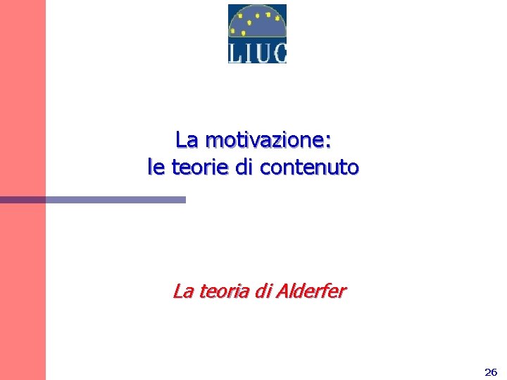 La motivazione: le teorie di contenuto La teoria di Alderfer 26 
