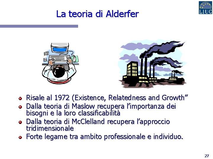 La teoria di Alderfer Risale al 1972 (Existence, Relatedness and Growth” Dalla teoria di
