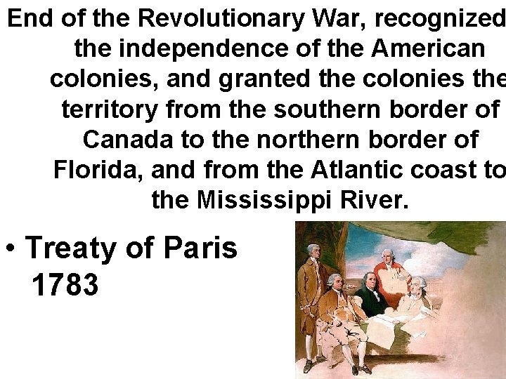 End of the Revolutionary War, recognized the independence of the American colonies, and granted End of the Revolutionary War, recognized the independence of the American colonies, and granted