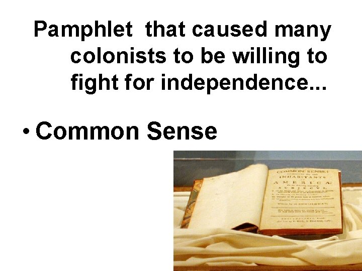 Pamphlet that caused many colonists to be willing to fight for independence. . . Pamphlet that caused many colonists to be willing to fight for independence. . .
