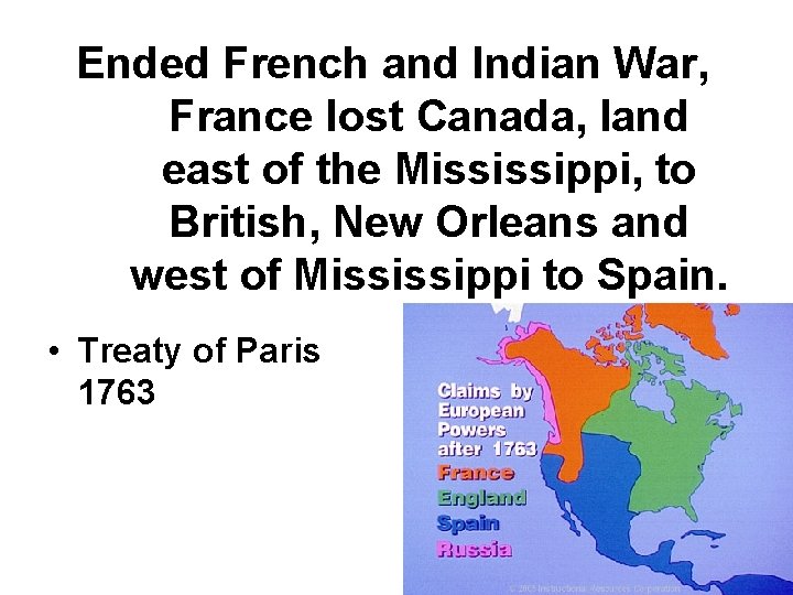 Ended French and Indian War, France lost Canada, land east of the Mississippi, to Ended French and Indian War, France lost Canada, land east of the Mississippi, to