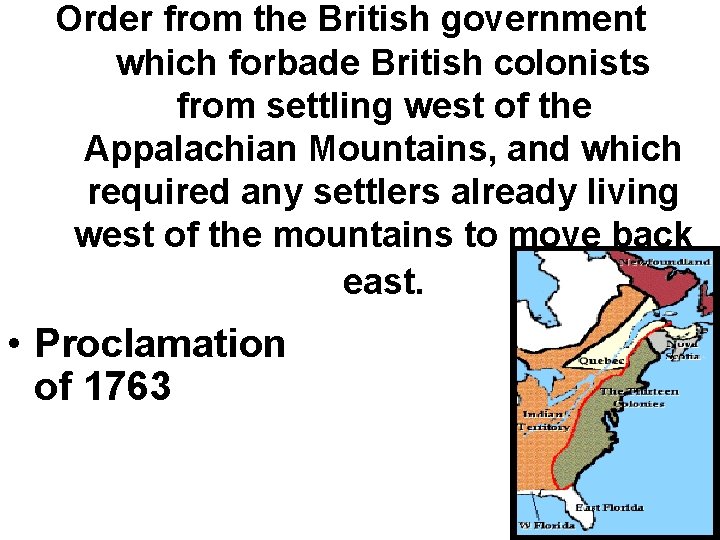 Order from the British government which forbade British colonists from settling west of the Order from the British government which forbade British colonists from settling west of the