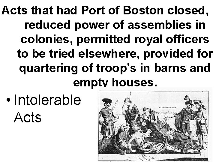 Acts that had Port of Boston closed, reduced power of assemblies in colonies, permitted Acts that had Port of Boston closed, reduced power of assemblies in colonies, permitted