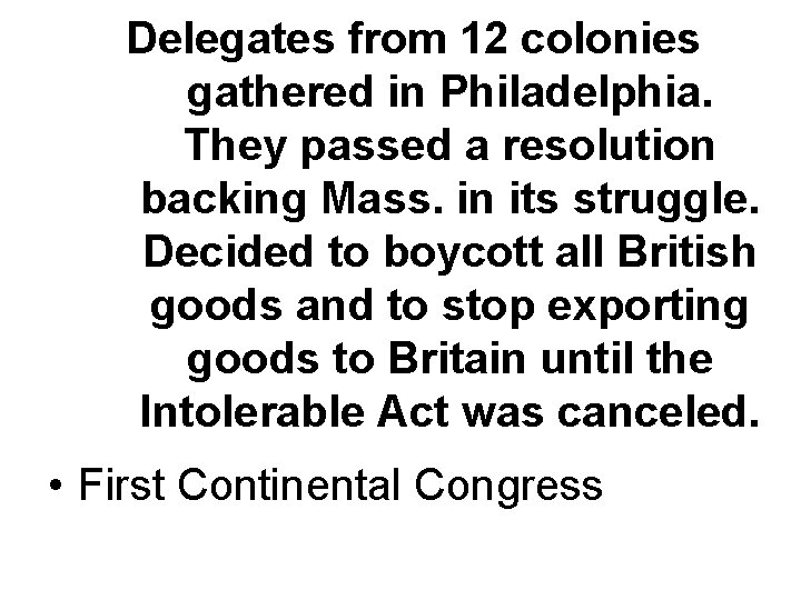 Delegates from 12 colonies gathered in Philadelphia. They passed a resolution backing Mass. in Delegates from 12 colonies gathered in Philadelphia. They passed a resolution backing Mass. in