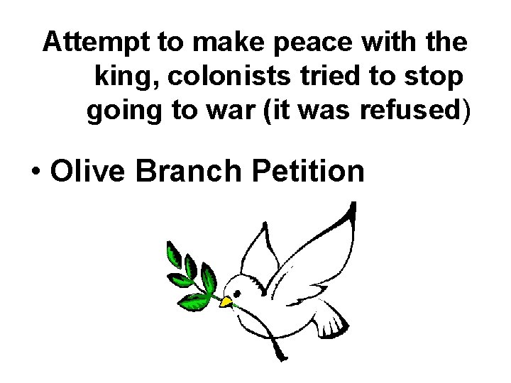 Attempt to make peace with the king, colonists tried to stop going to war Attempt to make peace with the king, colonists tried to stop going to war