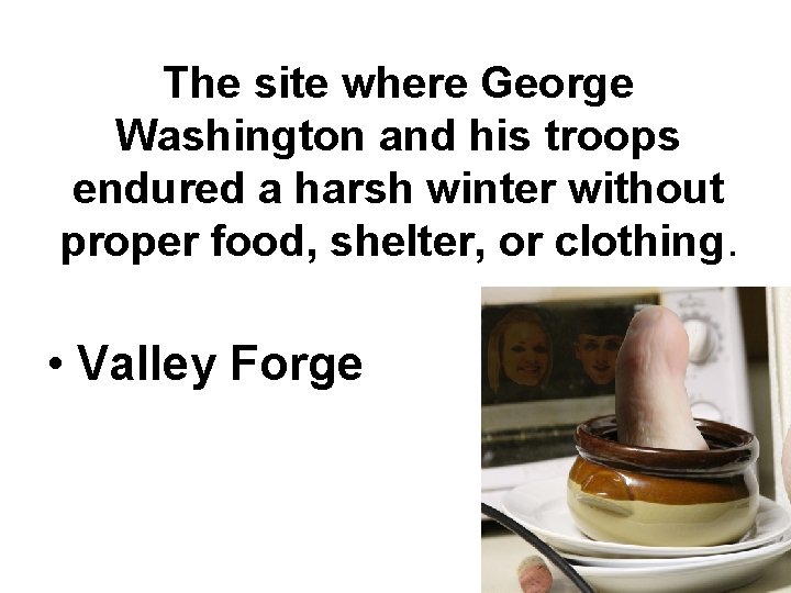 The site where George Washington and his troops endured a harsh winter without proper The site where George Washington and his troops endured a harsh winter without proper