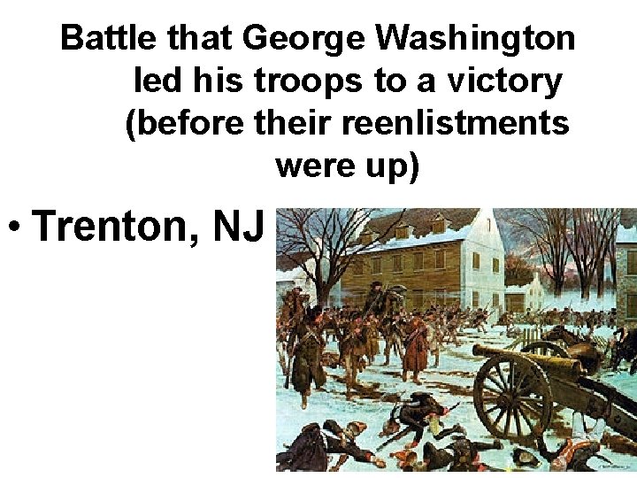 Battle that George Washington led his troops to a victory (before their reenlistments were Battle that George Washington led his troops to a victory (before their reenlistments were