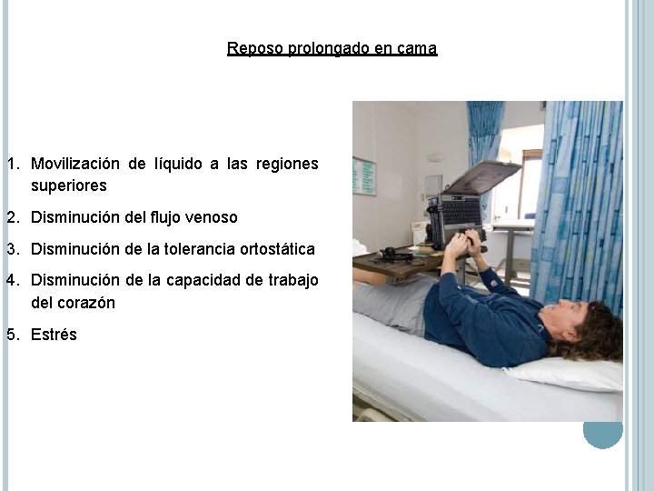 Reposo prolongado en cama 1. Movilización de líquido a las regiones superiores 2. Disminución