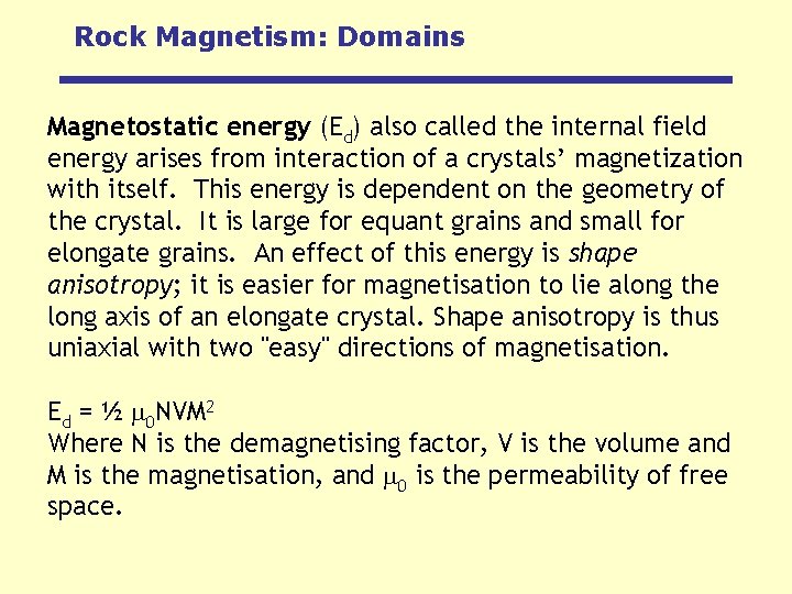 Rock Magnetism: Domains Magnetostatic energy (Ed) also called the internal field energy arises from