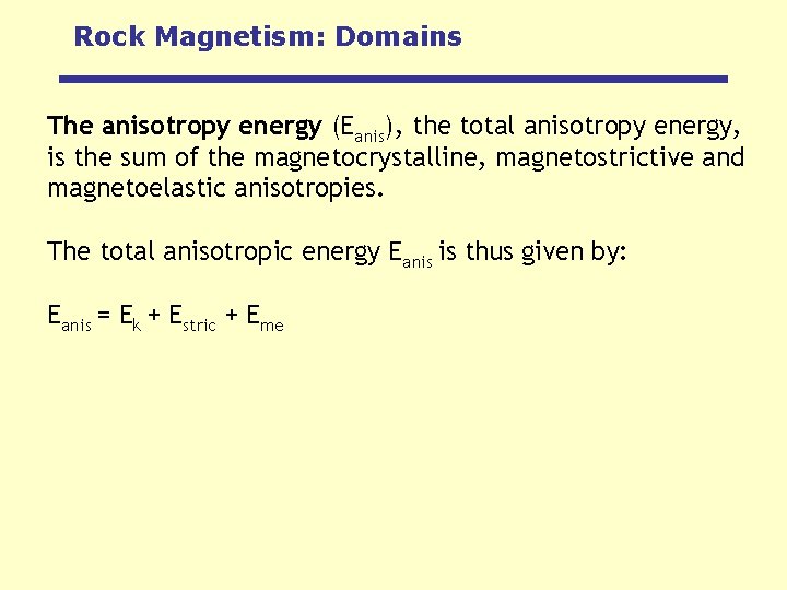 Rock Magnetism: Domains The anisotropy energy (Eanis), the total anisotropy energy, is the sum
