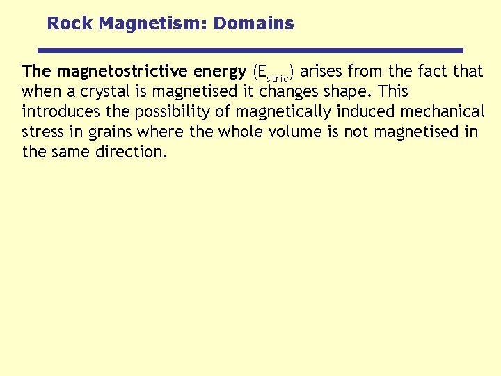 Rock Magnetism: Domains The magnetostrictive energy (Estric) arises from the fact that when a