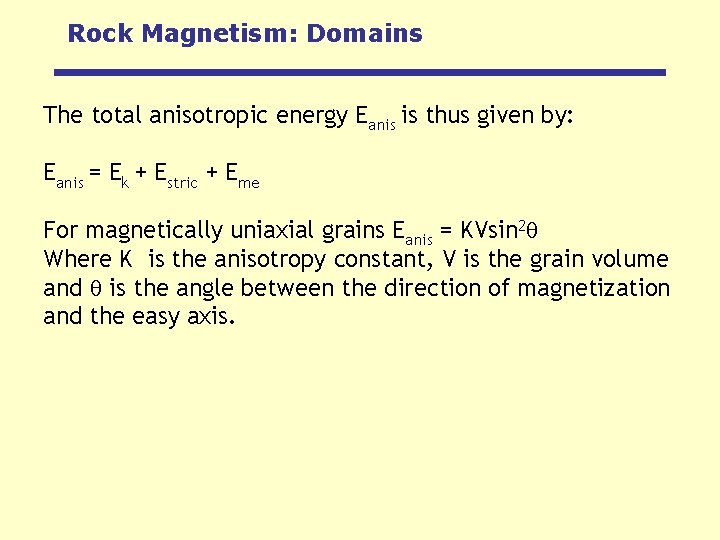 Rock Magnetism: Domains The total anisotropic energy Eanis is thus given by: Eanis =