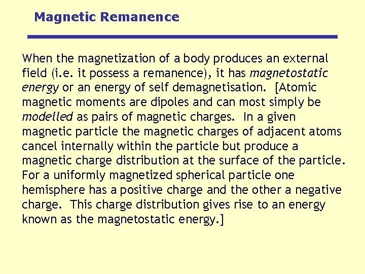 Magnetic Remanence When the magnetization of a body produces an external field (i. e.