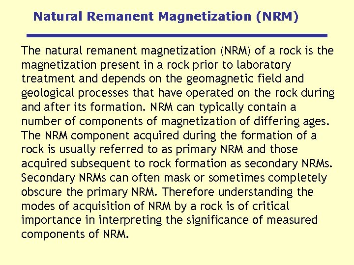 Natural Remanent Magnetization (NRM) The natural remanent magnetization (NRM) of a rock is the