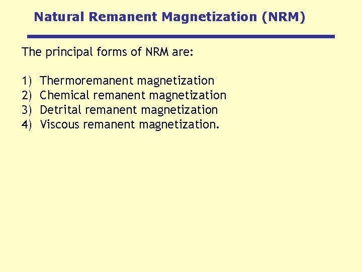 Natural Remanent Magnetization (NRM) The principal forms of NRM are: 1) 2) 3) 4)