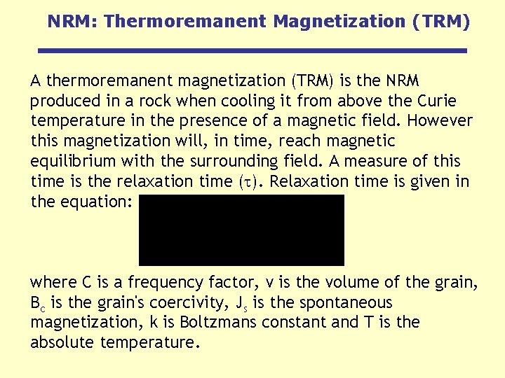 NRM: Thermoremanent Magnetization (TRM) A thermoremanent magnetization (TRM) is the NRM produced in a