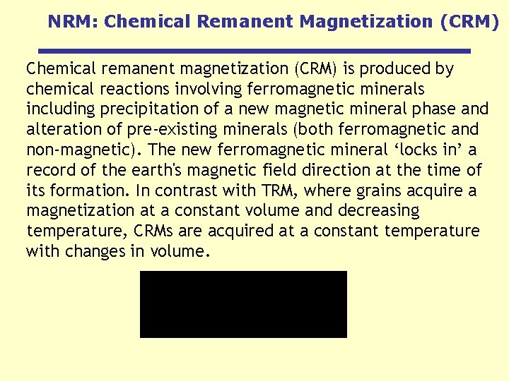 NRM: Chemical Remanent Magnetization (CRM) Chemical remanent magnetization (CRM) is produced by chemical reactions