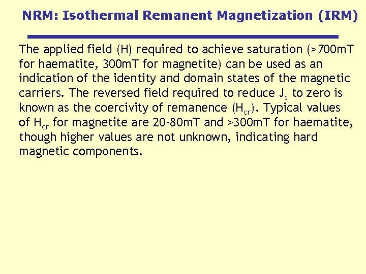 NRM: Isothermal Remanent Magnetization (IRM) The applied field (H) required to achieve saturation (>700