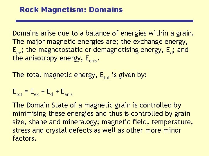 Rock Magnetism: Domains arise due to a balance of energies within a grain. The