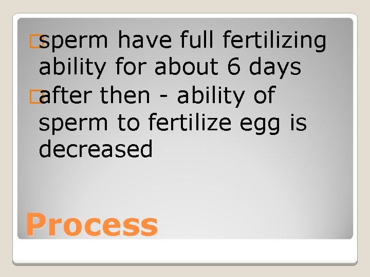 �sperm have full fertilizing ability for about 6 days �after then - ability of