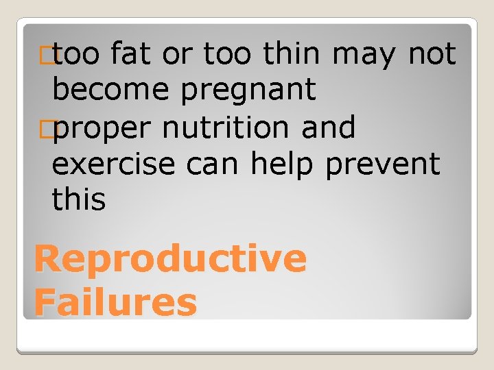 �too fat or too thin may not become pregnant �proper nutrition and exercise can